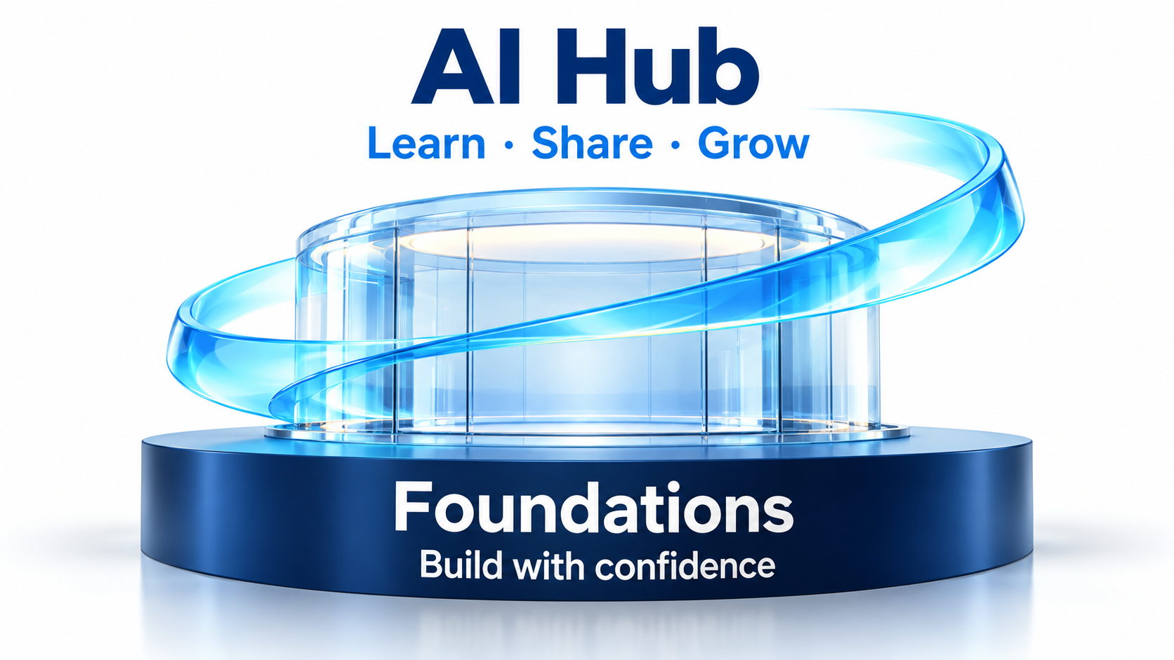AI Hub: Learn, Share, Grow. Strong foundations help you build with confidence.